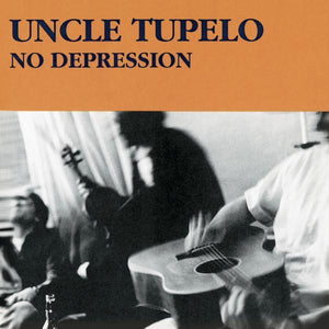 UNCLE TUPELO | NO DEPRESSION (REMASTERED W/BONUS TRACKS)