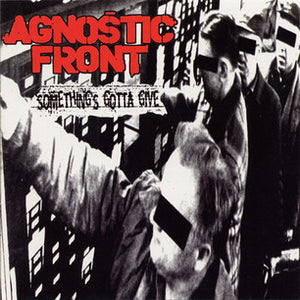 AGNOSTIC FRONT | SOMETHINGS GOTTA GIVE