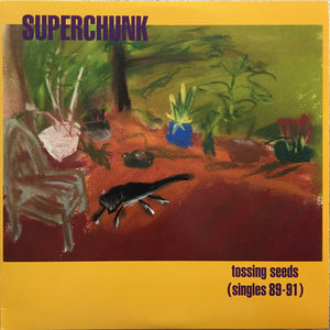 SUPERCHUNK | TOSSING SEEDS - SINGLES 89 - 91 (2016 REISSUE)