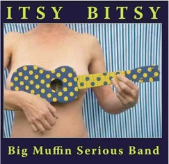 BIG MUFFIN SERIOUS BAND | ITSY BITSY
