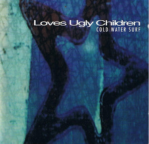 LOVES UGLY CHILDREN | COLD WATER SURF EP