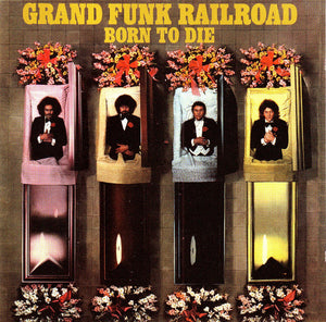 GRAND FUNK RAILROAD | BORN TO DIE (REMASTERED)