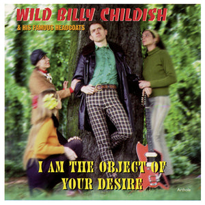 WILD BILLY CHILDISH | I AM THE OBJECT OF YOUR DESIRE