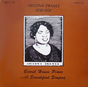 ARIZONA DRANES | BARREL HOUSE PIANO WITH SANCTIFIED SIGNING 1926 - 1928