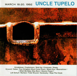 UNCLE TUPELO | MARCH 16-20 1992 (REMASTERED)