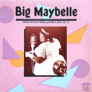 BIG MAYBELLE | ROOTS OF R'N'R BLUES AND EARLY SOUL VOL 13