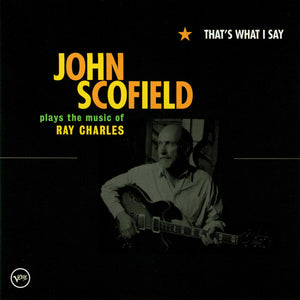 JOHN SCOFIELD | THATS WHAT I SAY PLAYS THE MUSIC OF RAY CHARLES