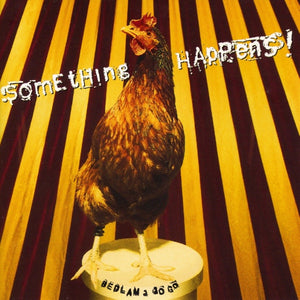 SOMETHING HAPPENS | BEDLAM A GOGO