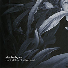 ALEC BATHGATE | INDIFFERENT VELVET VOID