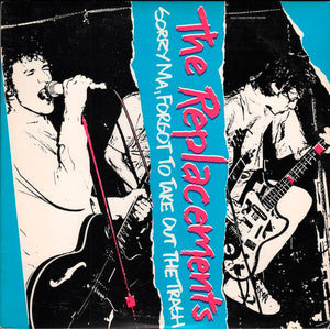 REPLACEMENTS | SORRY MA FORGOT TO TAKE OUT THE TRASH - 80S REPRESS