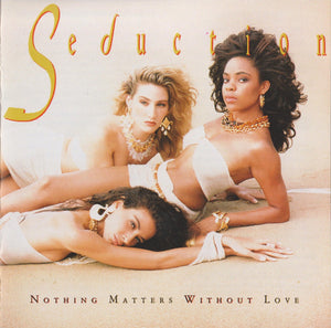 SEDUCTION | NOTHING MATTERS WITHOUT LOVE