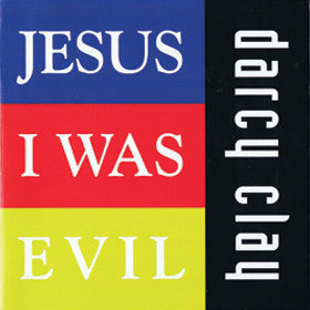 CLAY DARCY | JESUS I WAS EVIL EP