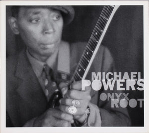 MICHAEL POWERS | ONYX ROOT (DIGI)