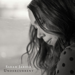 SARAH JAROSZ | UNDERCURRENT
