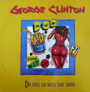 GEORGE CLINTON | DO FRIES GO WITH THAT SHAKE - 12 INCH