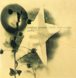 COWBOY JUNKIES | NEATH YOUR COVERS PART 1 EP (CARD SLEEVE)