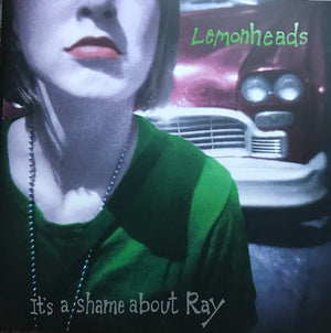 LEMONHEADS | IT'S A SHAME ABOUT RAY - 2022 REISSUE