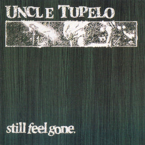 UNCLE TUPELO | STILL FEEL GONE (REMASTERED)