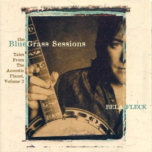 BELA FLECK | BLUEGRASS SESSIONS TALES FROM THE BLUEGRASS PLANET VOL 2