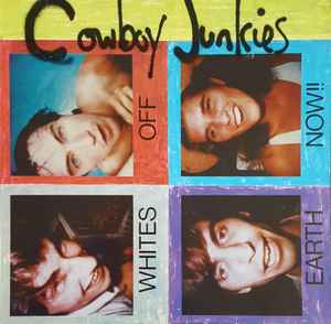 COWBOY JUNKIES | WHITES OFF EARTH NOW - 1990 REISSUE
