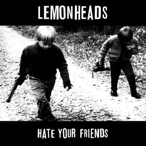 LEMONHEADS | HATE YOUR FRIENDS - 2013 YELLOW WAX REISSUE