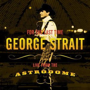 GEORGE STRAIT | FOR THE LAST TIME LIVE FROM THE ASTRODOME