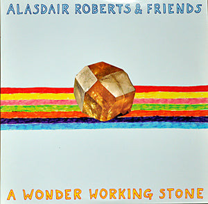 ALASDAIR ROBERTS / AND FRIENDS | WONDER WORKING STONE - 2LP
