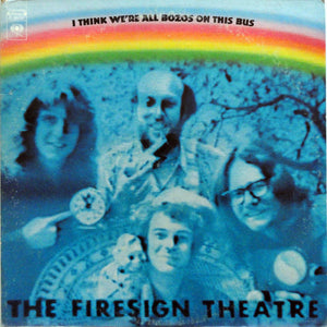 FIRESIGN THEATRE | I THINK WERE ALL BOZOS ON THIS BUS