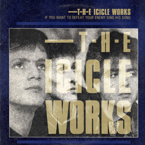 ICICLE WORKS | IF YOU WANT TO DEFEAT YOUR ENEMY SING HIS SONG - US