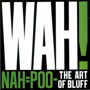WAH | NAH POO THE ART OF BLUFF