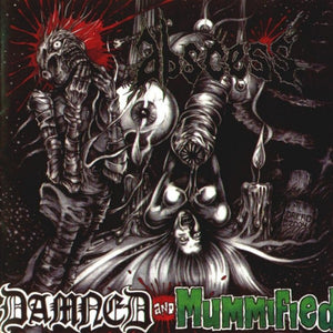 ABSCESS | DAMNED AND MUMMIFIED