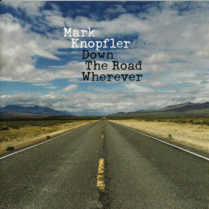 MARK KNOPFLER | DOWN THE ROAD WHEREVER