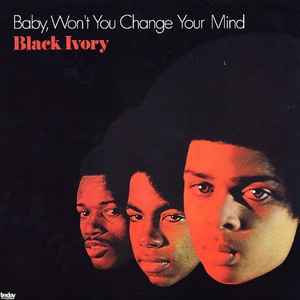 BLACK IVORY | BABY WONT YOU CHANGE YOUR MIND