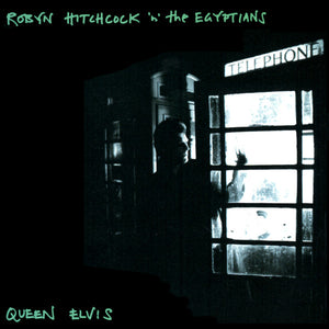 ROBYN HITCHCOCK | QUEEN ELVIS