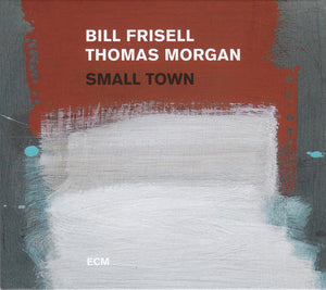BILL FRISELL / THOMAS MORGAN | SMALL TOWN