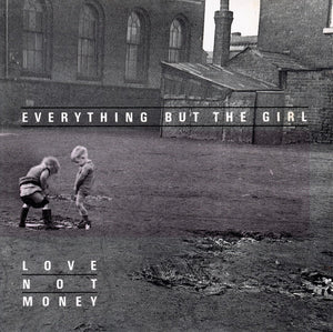 EVERYTHING BUT THE GIRL | LOVE NOT MONEY