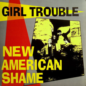 GIRL TROUBLE | NEW AMERICAN SHAME