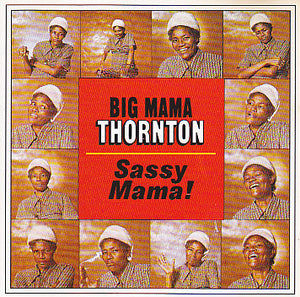 BIG MAMA THORNTON | SASSY MAMA