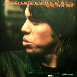 GEORGE THOROGOOD AND THE DESTROYERS | MOVE IT ON OVER - 2017 REISSUE