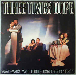 THREE TIMES DOPE | WEAK AT THE KNEES - 12