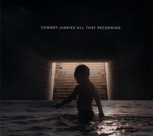 COWBOY JUNKIES | ALL THAT RECKONING (DIGI)