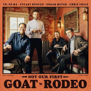 YO YO MA / STEWART DUNCAN / EDGAR MEYER | NOT OUR FIRST GOAT RODEO