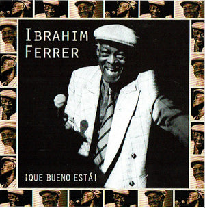 IBRAHIM FERRER | QUE BUENA ESTA