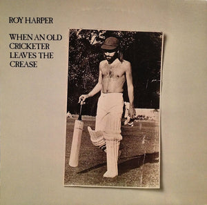 ROY HARPER | WHEN AN OLD CRICKETER LEAVES THE CREASE - USA - ROUGH COVER
