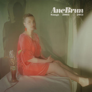 ANE BRUN | SONGS 2003 - 2013