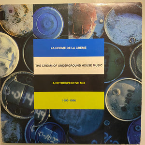 VARIOUS | LA CREME DE LA CREME - CREAM OF UNDERGROUND HOUSE MUSIC - A RETROSPECTIVEMIX 1993 - 1996 2LP