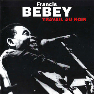 FRANCIS BEBEY | TRAVAIL AU NOIR
