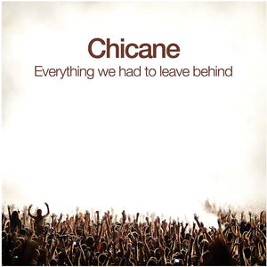 CHICANE | EVERYTHING WE HAD TO LEAVE BEHIND