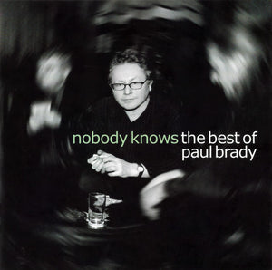 PAUL BRADY | NOBODY KNOWS BEST OF