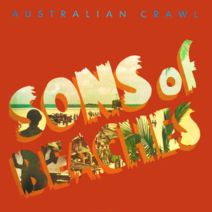 AUSTRALIAN CRAWL | SONS OF BEACHES